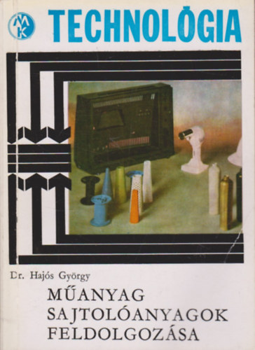 Dr. Hajós György - Műanyag sajtolóanyagok feldolgozása
