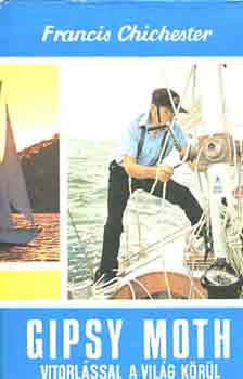 Francis Chichester - Gipsy Moth vitorlással a világ körül