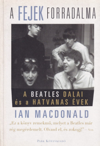Ian MacDonald - A fejek forradalma A BEATLES DALAI ÉS A HATVANAS ÉVEK