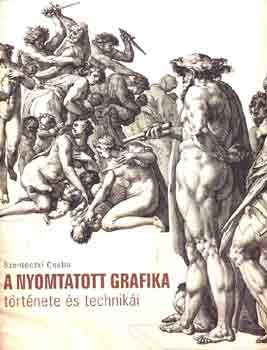 Szenteczki Csaba - A nyomtatott grafika trtnete s techniki