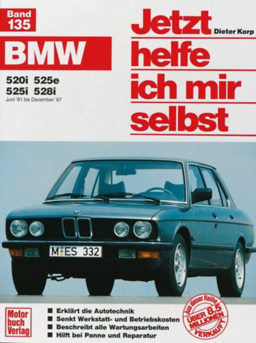 Dieter Korp - Thomas Lautenschlager - BMW 520i, 525e, 525i, 528i Juni '81 bis Dezember '87. Jetzt helfe ich mir selbst