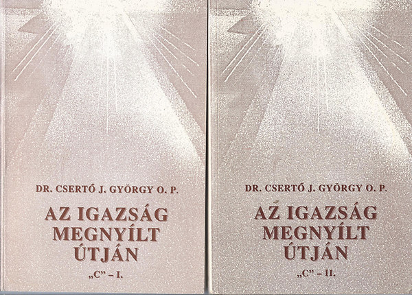 Dr. Csert Gyrgy OP - Az igazsg megnylt tjn "C" - I.-II.
