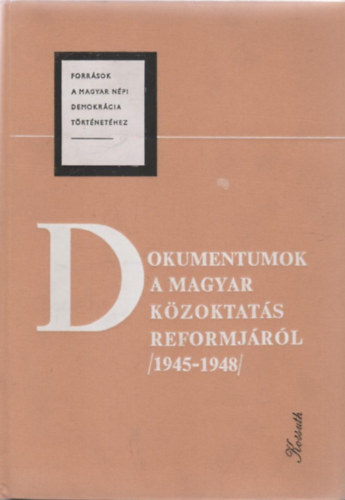 Dancs Istvánné; Réti László (szerk.) - Dokumentumok a Magyar Közoktatás Reformjáról (1945-1948) III. kötet