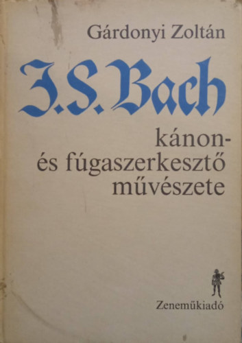 Grdonyi Zoltn - J. S. Bach knon- s fgaszerkeszt mvszete