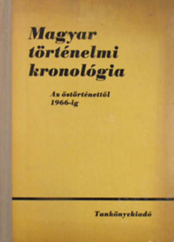 Benczédi-Gunst-Heckenast - Magyar történelmi kronológia: Az őstörténettől 1966-ig