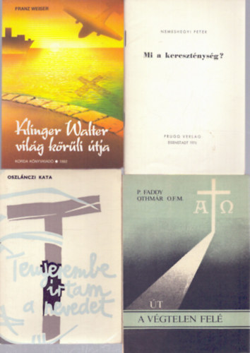 Nemeshegyi P�ter, P. Faddy Othm�r, Oszl�nczi Kata Franz Weiser - 4 db vall�si t�m�j� k�tet: Klinger Walter vil�g k�r�li �tja - Mi a kereszt�nys�g? - �t a v�gtelen fel� - Tenyerembe �rtam a nevedet