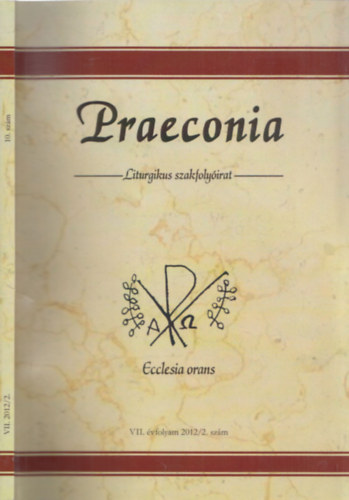 P�kozdi Istv�n - Praeconia (Liturgikus Szakfoly�irat) VII. �vfolyam  - 2012/2. sz�m