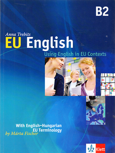 Fischer Mrta Trebits Anna - EU English B2 - Using English in Contexts - With English-Hungarian EU Terminology