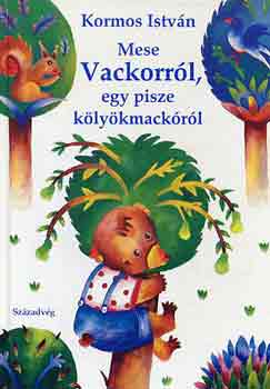 Kormos Istvn - Mese Vackorrl, egy pisze klykmackrl
