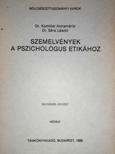 dr. Sra Lszl - dr. Olh Attila - dr. Komlsi Annamria - Szemelvnyek a pszicholgus etikhoz (kzirat)