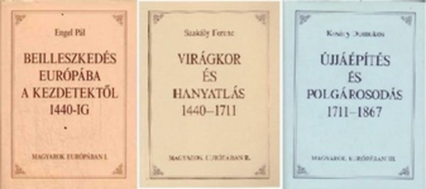 Kosry Domokos - Szakly Ferenc - Engel Pl - Magyarok Eurpban I-III. (Beilleszkeds Eurpba a kezdetektl 1440-ig - Virgkor s hanyatls 1440-1711 - jjpts s polgrosods 1711-1867)