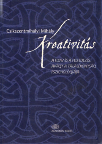 Cskszentmihlyi Mihly - Kreativits (A flow s a felfedezs avagy a tallkonysg pszicholgija)