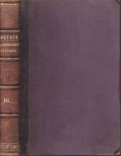Horv�th MIh�ly - Magyarorsz�g f�ggetlens�gi harcz�nak t�rt�nete 1848 �s 1849-ben III. k�tet