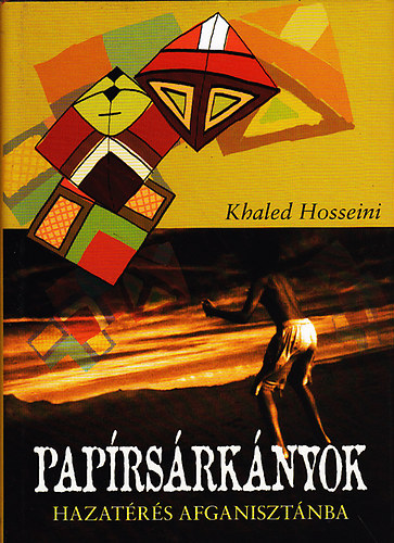 Khaled Hosseini - Papírsárkányok-Hazatérés Afganisztánba