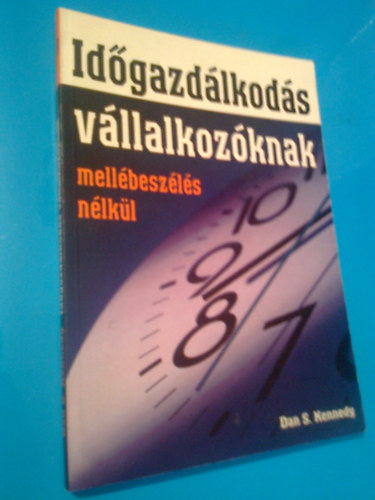 Dan S. Kennedy - Idgazdlkods vllalkozknak - mellbeszls nlkl