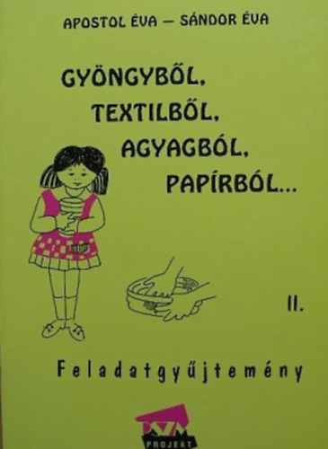 S�ndor �va Apostol �va - Gy�ngyb�l, textilb�l, agyagb�l, pap�rb�l ... Feladatgy�jtem�ny II.