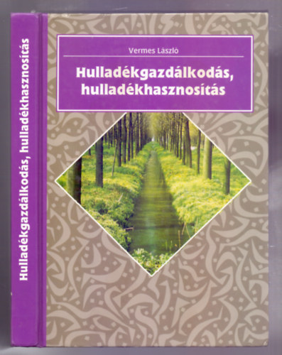 Vermes Lszl - Hulladkgazdlkods, hulladkhasznosts A hulladkok rtalmatlantsa, kezelse, Az rtalmatlants clja s mdszerei, Gyjts, elklnts,Elkezels,  tmeneti trols,  Trgyzs, Talajjavts, Energetikai haszno