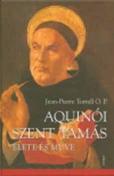 Jean-Pierre Torrell O.P. - Aquini Szent Tams lete s mve