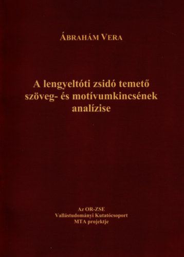 Ábrahám Vera - A lengyeltóti zsidó temető szöveg- és motívumkincsének analízise
