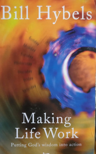 Lynne Hybels Bill Hybels - Making Life Work: Putting God's Wisdom into Action