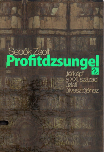 Seb�k Zsolt - Profitdzsungel - "t�rk�p" a XXI. sz�zad �zleti �tveszt�j�hez