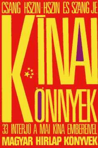Csang Hszin-Hszin; Szang Je - K�nai k�nnyek - 33 interj� mai k�nai emberekkel