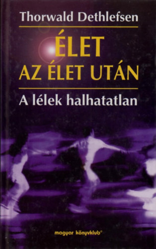 Thorwald Dethlefsen - let az let utn - A llek halhatatlan