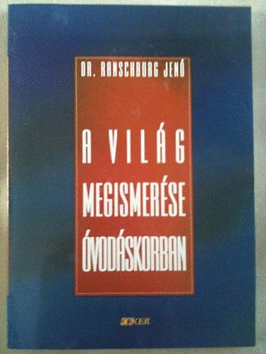 Dr. Ranschburg Jen� - A vil�g megismer�se �vod�skorban