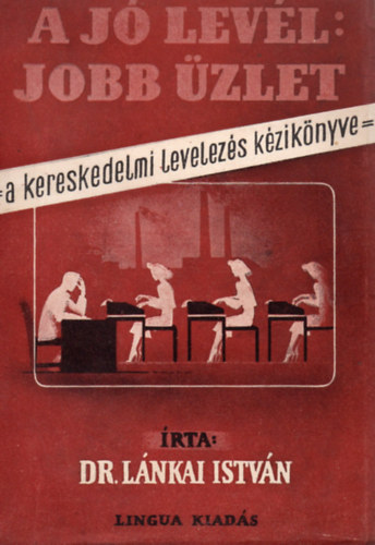 L�nkai Istv�n - A j� lev�l: jobb �zlet - A kereskedelmi levelez�s k�zik�nyve