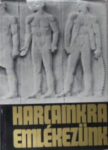 Gy�ri Tibor  (szerkeszt�) - Harcainkra eml�kez�nk