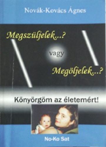 Novk-Kovcs gnes - Megszljelek...? vagy Megljelek...? Knyrgm az letemrt!