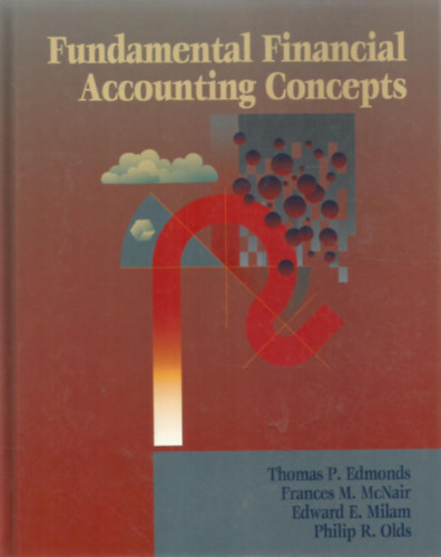 Frances M. McNair, Edward E. Milam, Philip R. Olds Thomas P. Edmonds - Fundamental Financial Accounting Concepts - Alapvet Pnzgyi Knyvelsi Fogalmak - Angol nyelv
