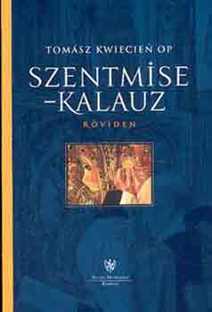 Tom�sz Kwiecien - Szentmise-kalauz r�viden