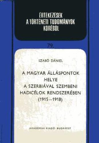 Szabó Dániel - A magyar álláspontok helye a Szerbiával szembeni hadicélok...