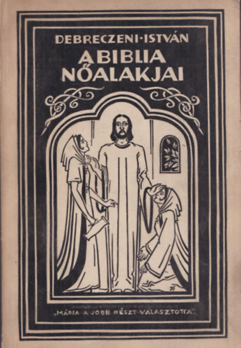 Debreczeni Istv�n - A Biblia n�alakjai (dedik�lt)