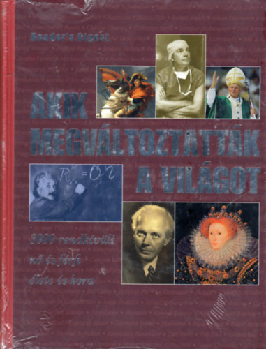 Akik megv�ltoztatt�k a vil�got - 3000 rendk�v�li n� �s f�rfi �lete �s kora