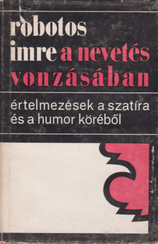 Robotos Imre - A nevet�s vonz�s�ban- �rtelmez�sek a szat�ra �s a humor k�r�b�l