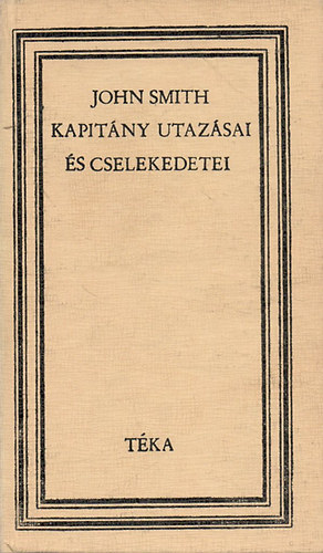 C.Cutean Éva szerk. - John Smith kapitány utazásai és cselekedetei 1580-1631 (téka)