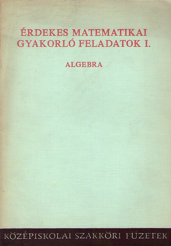 Tanknyvkiad - rdekes matematikai gyakorl feladatok I. (algebra)