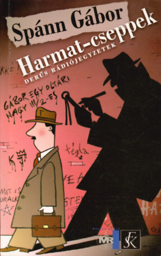 Sp�nn G�bor - Harmat-cseppek - Der�s r�di�jegyzetek