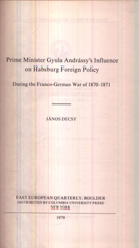 Dencsy János - Prime Minister Gyula Andrássy's Influence on Habsburg Foreign Policy