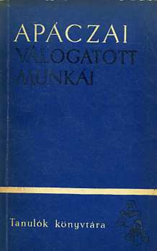 Ap�czai Csere J�nos - Ap�czai Csere J�nos v�logatott munk�i I-II.