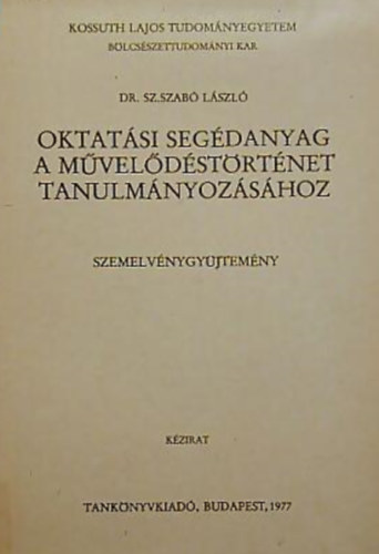 Dr. Sz. Szabó László - Oktatási segédanyag a művelődéstörténet tanulmányozásához - Szemelvénygyűjtemény