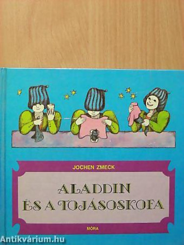 GRAFIKUS Gertraud Stojantschew Jochen Zmeck - Aladdin s a tojsoskofa - VARZSLKNYV KEZDKNEK