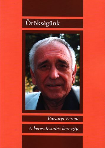 Baranyi Ferenc - A keresztesvit�z keresztje