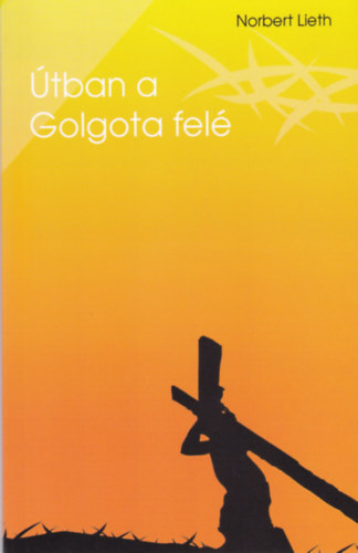 Norbert Lieth - �tban a Golgota fel�