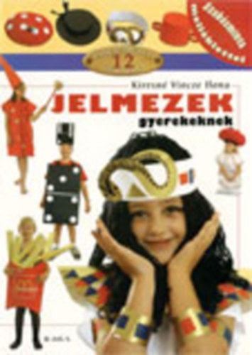 Kiresn� Vince Ilona - Bark�csm�hely 12: Jelmezek gyerekeknek