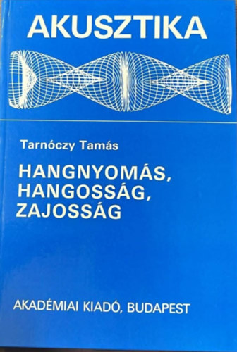 Tarnóczy Tamás - Akusztika: Hangnyomás, hangosság, zajosság