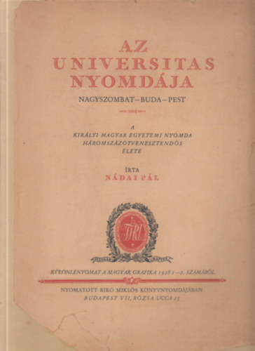 N�dai P�l - Az Universitas nyomd�ja (Nagyszombat - Buda - Pest)