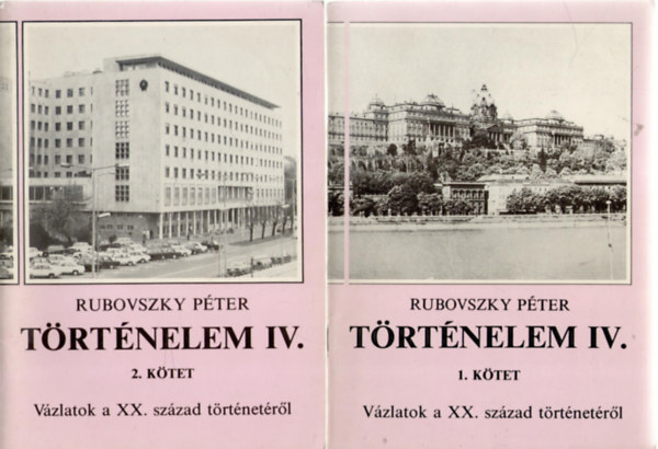 Rubovszky Pter - Trtnelem IV. - Vzlatok a XX. szzad trtnetrl (1-2. ktet)